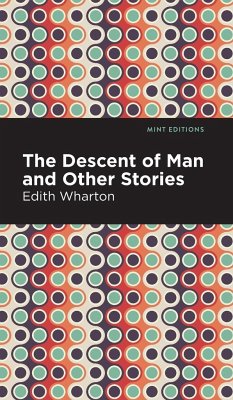 The Descent of Man and Other Stories - Wharton, Edith