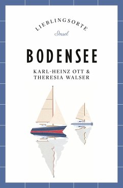 Bodensee Reiseführer LIEBLINGSORTE - Ott, Karl-Heinz;Walser, Theresia