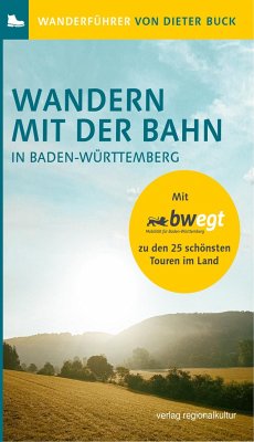 Wandern mit der Bahn in Baden-Württemberg - Buck, Dieter