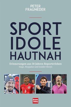 Sportidole hautnah - Erinnerungen aus 30 Jahren Reporter-Leben - Frauneder, Peter