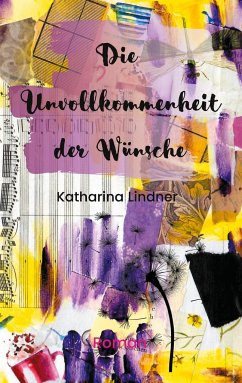 Die Unvollkommenheit der Wünsche - Lindner, Katharina