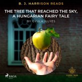 B. J. Harrison Reads The Tree That Reached the Sky, a Hungarian Fairy Tale (MP3-Download) B. J. Harrison Reads The Tree That Reached the Sky, a Hungarian Fairy Tale (MP3-Download)