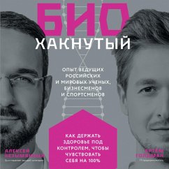 Biohaknutyy: Kak derzhat' zdorov'e pod kontrolem, chtoby chuvstvovat' sebya na 100% (MP3-Download) - Goldman, Artyom; Bezymyannyy, Aleksey