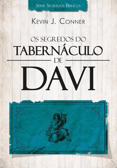 Os Segredos do Tabernáculo de Davi - 2015 (eBook, ePUB) - Conner, Kevin J.