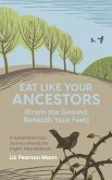 Eat Like Your Ancestors (From the Ground Beneath Your Feet) (eBook, ePUB)
