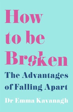 How to Be Broken (eBook, ePUB) - Kavanagh, Emma