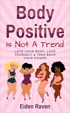 Body Positive Is Not A Trend (eBook, ePUB) - Raven, Eiden
