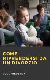 Come Riprendersi da un Divorzio (eBook, ePUB)