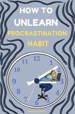 How to Unlearn Procrastination Habit (eBook, ePUB)