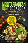 Mediterranean Diet Cookbook Brunch Prep for Beginners: Quick and Easy Brunch Recipes with Selected Recipes for Burn Fat and Weight Loss (eBook, ePUB)