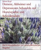 Demenz, Alzheimer und Depressionen behandeln mit Homöopathie und Schüsslersalzen (eBook, ePUB)