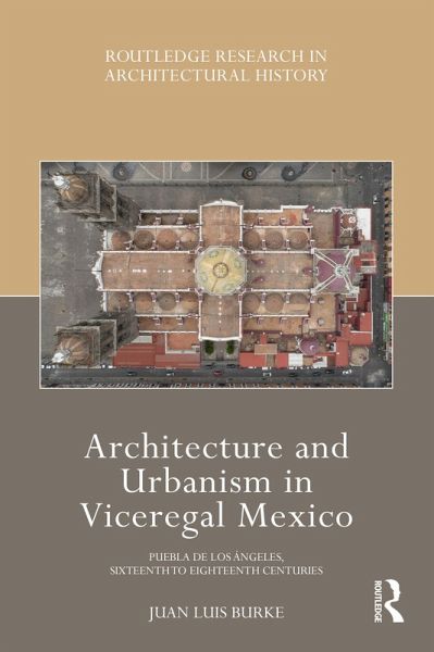 Architecture and Urbanism in Viceregal Mexico (eBook, ePUB) Architecture and Urbanism in Viceregal Mexico (eBook, ePUB)