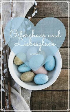 Osterchaos und Liebesglück (eBook, ePUB) - Hawke, L.