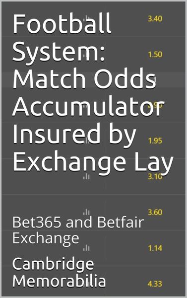 Football System: Match Odds Accumulator Insured by Exchange Lay - Bet365 and Betfair Exchange (eBook, ePUB)