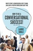 How to be a Conversational Success! 2nd Edition (eBook, ePUB) How to be a Conversational Success! 2nd Edition (eBook, ePUB)