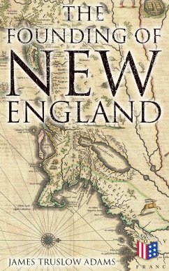 The Founding of New England (eBook, ePUB) - Adams, James Truslow