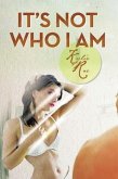 It's Not Who I Am (eBook, ePUB)