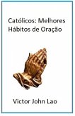 Católicos: Melhores Hábitos de Oração (eBook, ePUB)