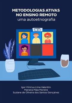 Metodologias ativas no ensino remoto: uma autoetnografia (eBook, ePUB) - Valentim, Igor Vinicius Lima; Moreira, Mariana Maia; Gonçalves, Suziane de Oliveira dos Santos