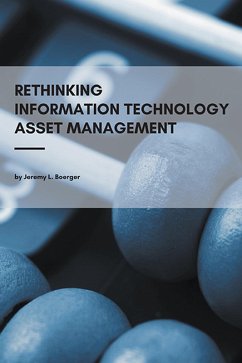 Rethinking Information Technology Asset Management (eBook, ePUB) - Boerger, Jeremy L.