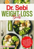 Dr. Sebi Weight Loss Book: Enjoy the Weight Loss Benefits of the Alkaline Smoothie Diet by Following Dr. Sebi Nutritional Diet Guide (eBook, ePUB)
