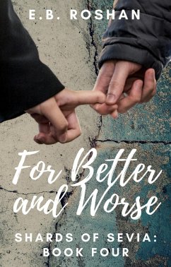 For Better and Worse (Shards of Sevia, #4) (eBook, ePUB) - Roshan, E. B.