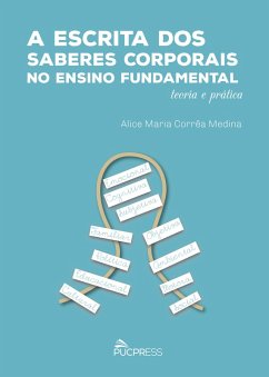 A escrita dos saberes corporais no ensino fundamental (eBook, ePUB) - Medina, Alice Maria Corrêa