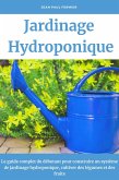 Jardinage hydroponique: Le guide complet du débutant pour construire un système de jardinage hydroponique, cultiver des légumes et des fruits (eBook, ePUB)