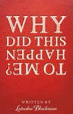 WHY DID THIS HAPPEN TO ME? (eBook, ePUB) WHY DID THIS HAPPEN TO ME? (eBook, ePUB)