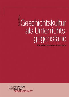 Geschichtskultur als Unterrichtsgegenstand (eBook, PDF) - Münch, Daniel