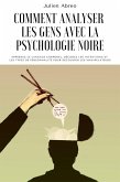 Comment analyser les gens avec la psychologie noire: Apprenez le langage corporel, décoder les intentions et les types de personnalité afin de découvrir les manipulateurs (eBook, ePUB)