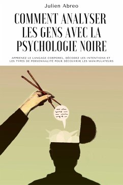 Cover Comment analyser les gens avec la psychologie noire: Apprenez le langage corporel, décoder les intentions et les types de personnalité afin de découvrir les manipulateurs (eBook, ePUB)