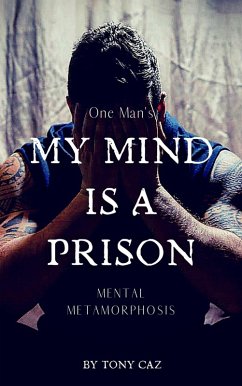 My Mind is a Prison (Personal Development Series, #1) (eBook, ePUB) - Caz, Tony