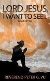 Lord Jesus, I Want To See... (eBook, ePUB) Lord Jesus, I Want To See... (eBook, ePUB)
