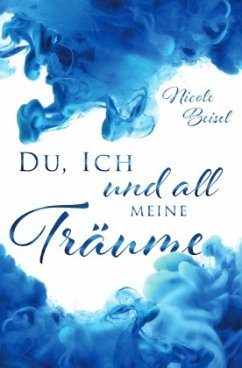 Du, ich und all meine Träume - Beisel, Nicole