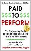 Paid To Perform: The Step by Step Guide to Turning Your Talents into a Profitable Small Business (eBook, ePUB)