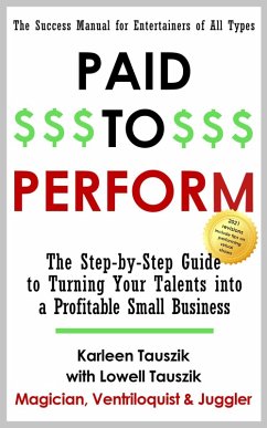 Paid To Perform: The Step by Step Guide to Turning Your Talents into a Profitable Small Business (eBook, ePUB) - Tauszik, Karleen