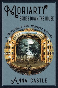 Moriarty Brings Down the House (A Professor & Mrs. Moriarty Mystery, #3) (eBook, ePUB) - Castle, Anna