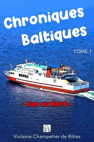 Chroniques Baltiques - Cap au Nord (eBook, ePUB) Chroniques Baltiques - Cap au Nord (eBook, ePUB)