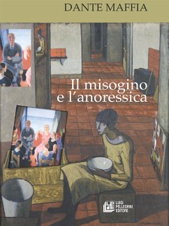 Il misogino e l'anoressica (eBook, ePUB) - Maffia, Dante