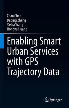Enabling Smart Urban Services with GPS Trajectory Data (eBook, PDF) - Chen, Chao; Zhang, Daqing; Wang, Yasha; Huang, Hongyu