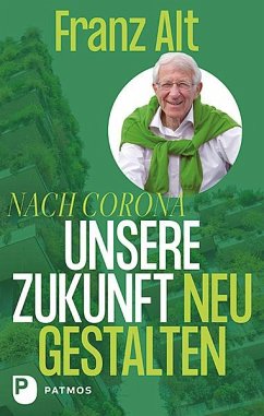 Nach Corona: Unsere Zukunft neu gestalten - Alt, Franz