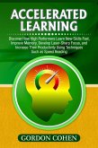 Accelerated Learning: Discover How High Performers Learn New Skills Fast, Improve Memory, Develop Laser-Sharp Focus, and Increase Their Productivity Using Techniques Such as Speed Reading (eBook, ePUB)