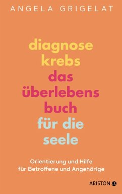 Diagnose Krebs - Das Überlebensbuch für die Seele (eBook, ePUB) - Grigelat, Angela