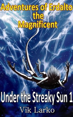 Adventures of Erdalto the Magnificent (Under the Streaky Sun, #1) (eBook, ePUB) - Larko, Vik