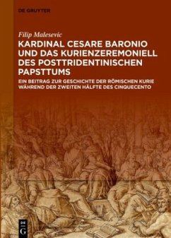 Kardinal Cesare Baronio und das Kurienzeremoniell des posttridentinischen Papsttums - Malesevic, Filip