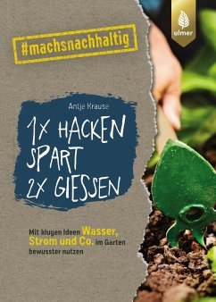 1 x hacken spart 2 x gießen - Krause, Antje