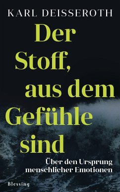 Der Stoff, aus dem Gefühle sind (eBook, ePUB) - Deisseroth, Karl