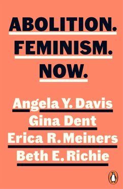 Abolition. Feminism. Now. (eBook, ePUB) - Davis, Angela Y.; Dent, Gina; Meiners, Erica; Richie, Beth