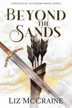 Beyond the Sands (Kingdom of Aggadorn, #3) (eBook, ePUB) - McCraine, Liz Beyond the Sands (Kingdom of Aggadorn, #3) (eBook, ePUB) - McCraine, Liz